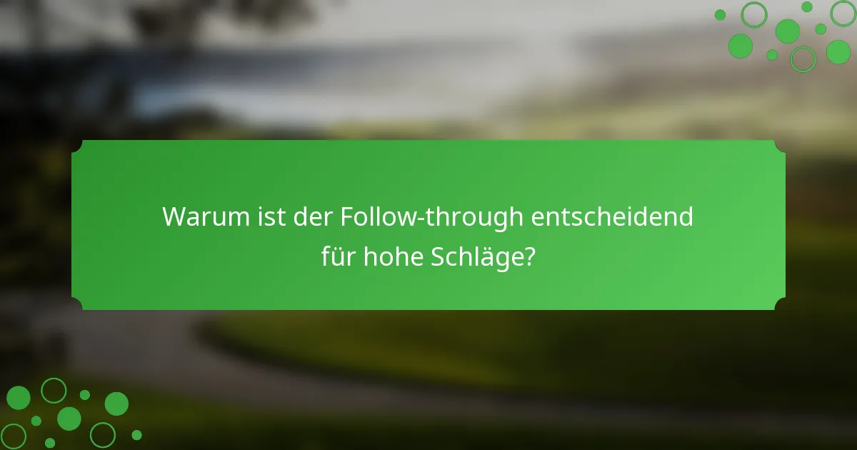 Warum ist der Follow-through entscheidend für hohe Schläge?