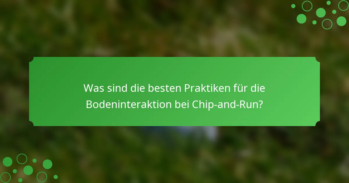 Was sind die besten Praktiken für die Bodeninteraktion bei Chip-and-Run?