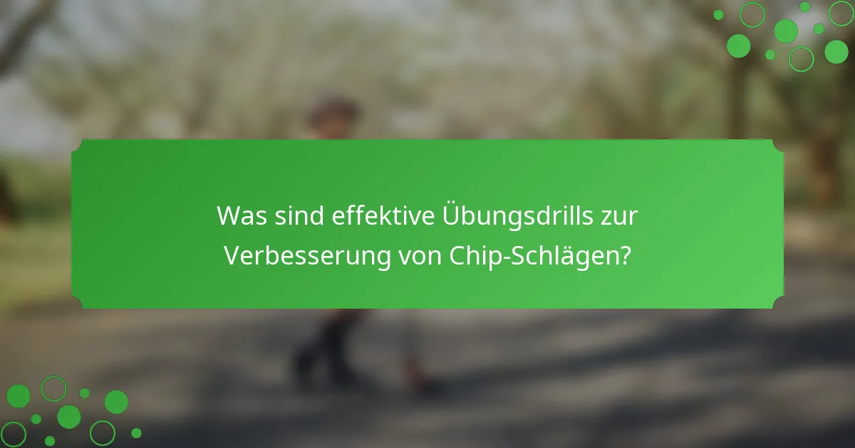 Was sind effektive Übungsdrills zur Verbesserung von Chip-Schlägen?