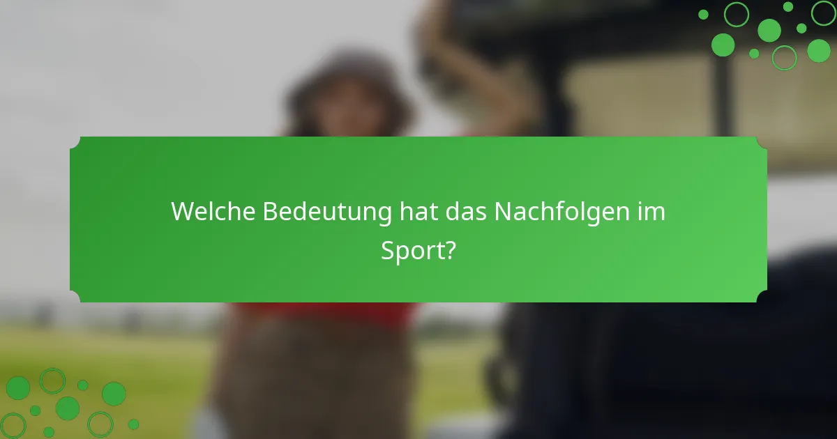 Welche Bedeutung hat das Nachfolgen im Sport?