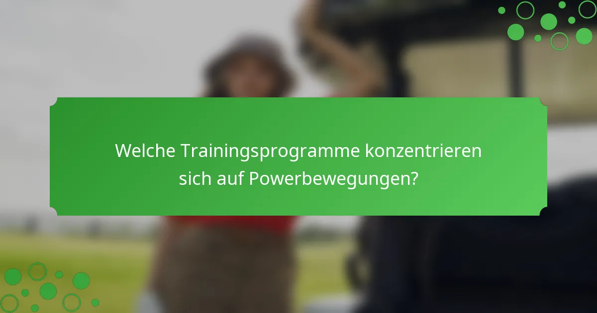 Welche Trainingsprogramme konzentrieren sich auf Powerbewegungen?