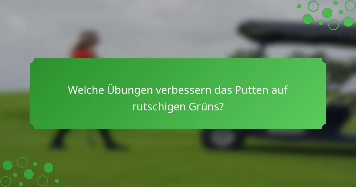 Welche Übungen verbessern das Putten auf rutschigen Grüns?